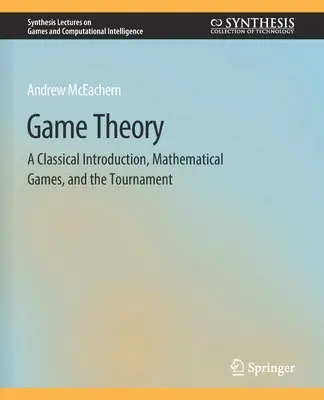 Teoria jocurilor: O introducere clasică, jocuri matematice și turneul - Game Theory: A Classical Introduction, Mathematical Games, and the Tournament