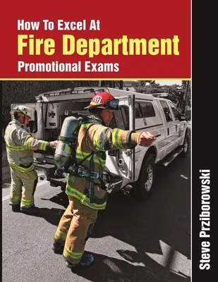 Cum să excelezi la examenele de promovare ale pompierilor - How To Excel At Fire Department Promotional Exams