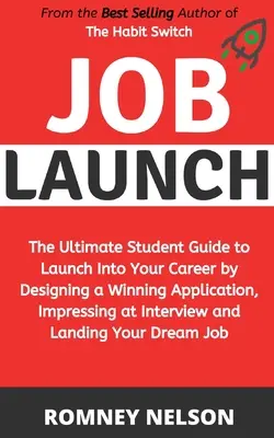 Job Launch: Ghidul final al studenților pentru lansarea în carieră prin conceperea unei aplicații câștigătoare, impresionarea la interviu și - Job Launch: The ultimate student guide to launch into your career by designing a winning application, impressing at interview and
