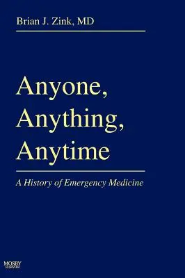 Oricine, orice, oricând: O istorie a medicinei de urgență - Anyone, Anything, Anytime: A History of Emergency Medicine