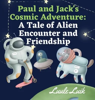 Aventura cosmică a lui Paul și Jack: O poveste despre întâlnirea cu extratereștrii și prietenie - Paul and Jack's Cosmic Adventure: A Tale of Alien Encounter and Friendship