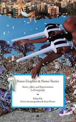 Porno-Graphics și Porno-Tactics: Dorință, afect și reprezentare în pornografie - Porno-Graphics and Porno-Tactics: Desire, Affect and Representation in Pornography