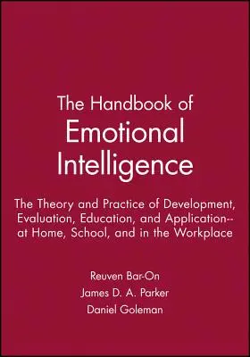 Manualul de inteligență emoțională: The Theory and Practice of Development, Evaluation, Education, and Application--At Home, School, and in the Wo - The Handbook of Emotional Intelligence: The Theory and Practice of Development, Evaluation, Education, and Application--At Home, School, and in the Wo