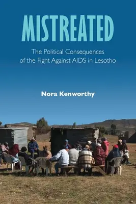 Mistreated: Consecințele politice ale luptei împotriva SIDA în Lesotho - Mistreated: The Political Consequences of the Fight Against AIDS in Lesotho