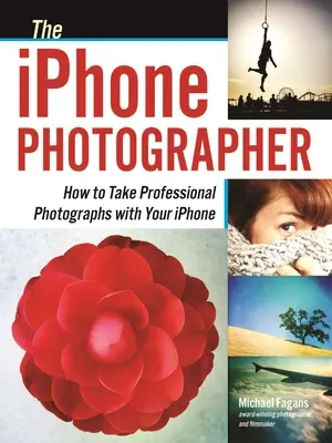 Fotograful iPhone: Cum să faci fotografii profesionale cu iPhone-ul tău - The iPhone Photographer: How to Take Professional Photographs with Your iPhone