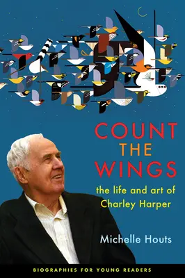 Numără aripile: Viața și arta lui Charley Harper - Count the Wings: The Life and Art of Charley Harper