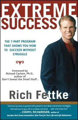 Succes extrem: Programul în 7 părți care vă arată cum să reușiți fără luptă - Extreme Success: The 7-Part Program That Shows You How to Succeed Without Struggle