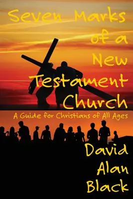 Șapte mărci ale unei biserici nou testamentare: Un ghid pentru creștinii de toate vârstele - Seven Marks of a New Testament Church: A Guide for Christians of All Ages