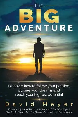 Marea aventură: Descoperă cum să-ți urmezi pasiunea, să-ți urmezi visele și să-ți atingi cel mai înalt potențial - The Big Adventure: Discover how to follow your passion, pursue your dreams, and reach your highest potential