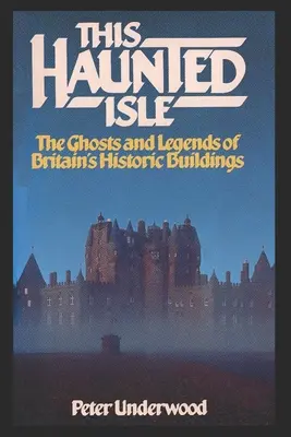 Această insulă bântuită: The Ghosts and Legends of Britain's Historic Buildings (Fantomele și legendele clădirilor istorice din Marea Britanie) - This Haunted Isle: The Ghosts and Legends of Britain's Historic Buildings