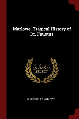 Marlowe, Istoria tragică a doctorului Faustus - Marlowe, Tragical History of Dr. Faustus