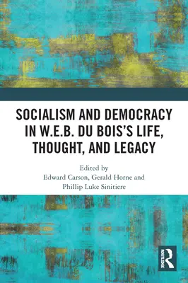 Socialismul și democrația în viața, gândirea și moștenirea lui W.E.B. Du Bois - Socialism and Democracy in W.E.B. Du Bois's Life, Thought, and Legacy