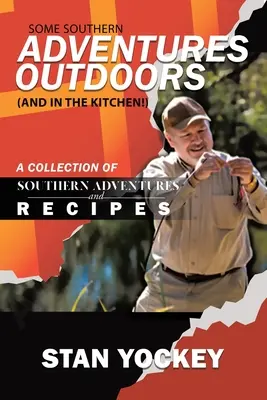 Some Southern Adventures Outdoors (and in the Kitchen!): O colecție de aventuri și rețete sudiste - Some Southern Adventures Outdoors (and in the Kitchen!): A Collection of Southern Adventures and Recipes