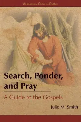 Căutați, reflectați și rugați-vă: Un ghid pentru Evanghelii - Search, Ponder, and Pray: A Guide to the Gospels