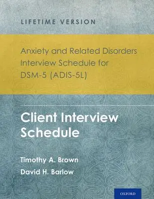 Anxiety and Related Disorders Interview Schedule for Dsm-5(r) (Adis-5l) - Lifetime Version: Client Interview Schedule Set de 5 exemplare - Anxiety and Related Disorders Interview Schedule for Dsm-5(r) (Adis-5l) - Lifetime Version: Client Interview Schedule 5-Copy Set