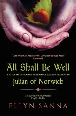 Totul va fi bine: O versiune în limba modernă a Apocalipsei lui Julian Norwich - All Shall Be Well: A Modern-Language Version of the Revelation of Julian Norwich