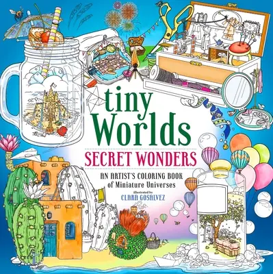 Tiny Worlds: Minuni secrete: Cartea de colorat a universurilor miniaturale a unui artist - Tiny Worlds: Secret Wonders: An Artist's Coloring Book of Miniature Universes