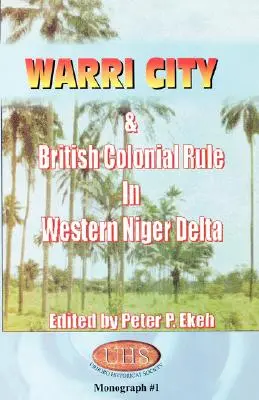Orașul Warri și dominația colonială britanică în Delta Nigerului de Vest - Warri City & British Colonial Rule in Western Niger Delta