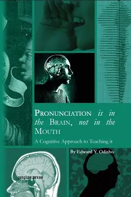 Pronunția este în creier, nu în gură: O abordare cognitivă a predării acesteia - Pronunciation is in the Brain, not in the Mouth: A Cognitive Approach to Teaching it