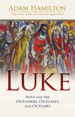 Luca: Isus și marginalii, proscrișii și nelegiuiții - Luke: Jesus and the Outsiders, Outcasts, and Outlaws