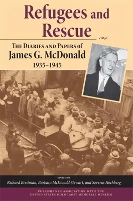 Refugiați și salvare: Jurnalele și documentele lui James G. McDonald, 1935a 1945 - Refugees and Rescue: The Diaries and Papers of James G. McDonald, 1935a 1945