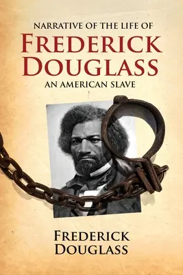 Narațiunea vieții lui Frederick Douglass, un sclav american: Scrisă de el însuși - Narrative of the Life of Frederick Douglass, an American Slave: Written by Himself