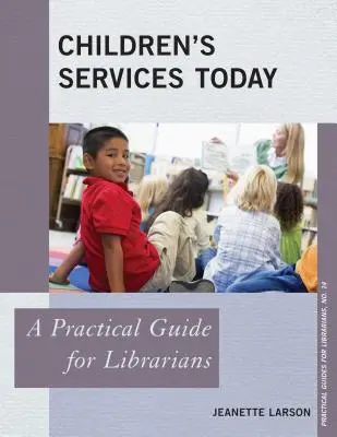 Children's Services Today: Un ghid practic pentru bibliotecari - Children's Services Today: A Practical Guide for Librarians