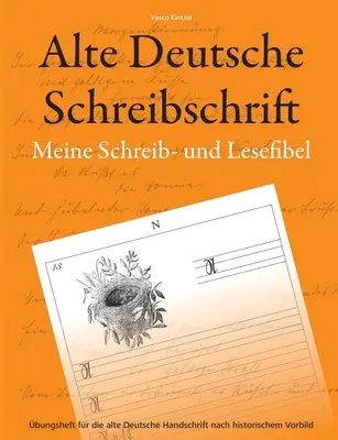 Alte Deutsche Schreibschrift - Meine Schreib- und Lesefibel: Caiet de exerciții pentru scrisul de mână german vechi, bazat pe modelul istoric - Alte Deutsche Schreibschrift - Meine Schreib- und Lesefibel: bungsheft fr die alte Deutsche Handschrift nach historischem Vorbild