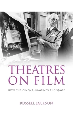 Theatres on Film: Cum cinematograful imaginează scena - Theatres on Film: How the Cinema Imagines the Stage