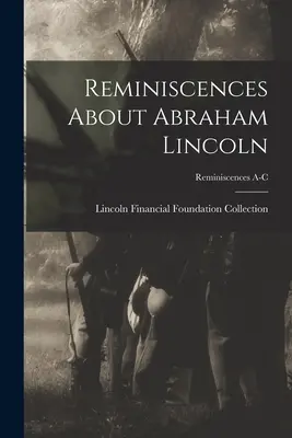 Reminiscențe despre Abraham Lincoln; Reminiscențe A-C - Reminiscences About Abraham Lincoln; Reminiscences A-C