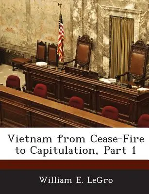 Vietnam de la încetarea focului la capitulare, Partea 1 - Vietnam from Cease-Fire to Capitulation, Part 1