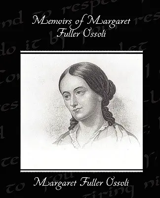 Memoriile lui Margaret Fuller Ossoli - Memoirs of Margaret Fuller Ossoli