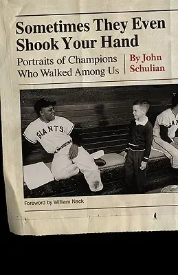 Uneori chiar îți strângeau mâna: Portrete ale campionilor care au umblat printre noi - Sometimes They Even Shook Your Hand: Portraits of Champions Who Walked Among Us