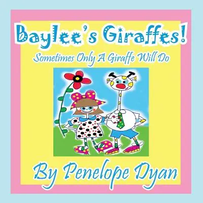 Girafele lui Baylee! Uneori numai o girafă e bună - Baylee's Giraffes! Sometimes Only a Giraffe Will Do