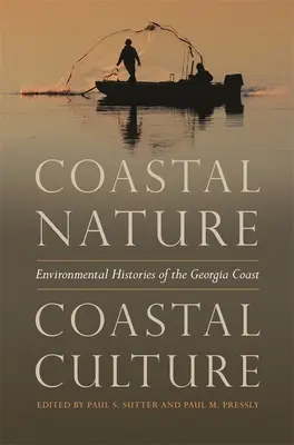 Natură costieră, cultură costieră: Istorii ale mediului de pe coasta Georgiei - Coastal Nature, Coastal Culture: Environmental Histories of the Georgia Coast