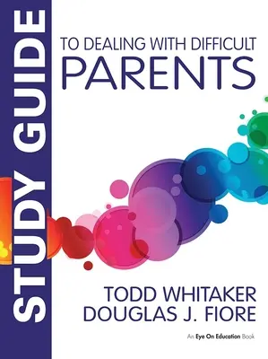 Ghid de studiu pentru abordarea părinților dificili (Study Guide to Dealing with Difficult Parents) - Study Guide to Dealing with Difficult Parents
