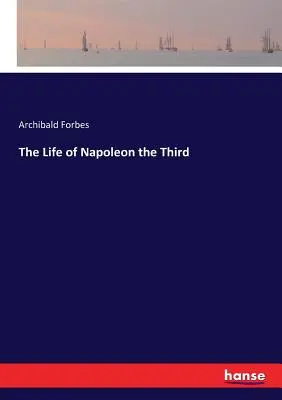 Viața lui Napoleon al III-lea - The Life of Napoleon the Third