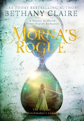 Morna's Rogue: Un roman dulce, scoțian, de călătorie în timp - Morna's Rogue: A Sweet, Scottish, Time Travel Romance
