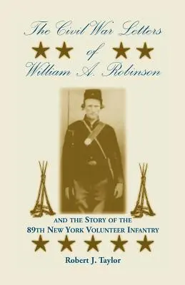 Scrisorile din Războiul Civil ale lui William A. Robinson și povestea infanteriei 89 de voluntari din New York - The Civil War Letters of William A. Robinson and the Story of the 89th New York Volunteer Infantry