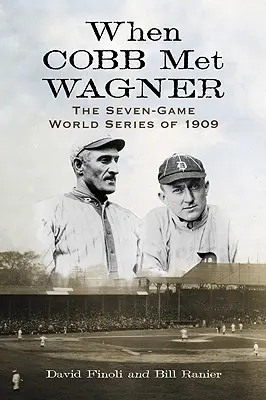 Când Cobb l-a întâlnit pe Wagner: Seria mondială de șapte meciuri din 1909 - When Cobb Met Wagner: The Seven-Game World Series of 1909