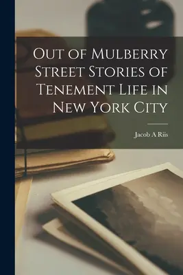Out of Mulberry Street Povești despre viața în chirie în New York - Out of Mulberry Street Stories of Tenement Life in New York City