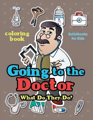 Mergând la doctor: Ce fac ei? Carte de colorat - Going to the Doctor: What Do They Do? Coloring Book