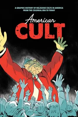 Cultul american: O istorie grafică a cultelor religioase din America din epoca colonială până în prezent - American Cult: A Graphic History of Religious Cults in America from the Colonial Era to Today