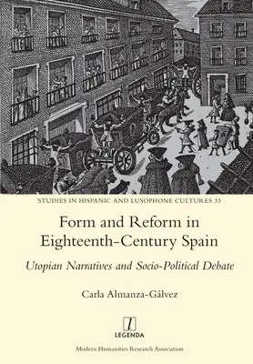 Formă și reformă în Spania secolului al XVIII-lea: Narațiuni utopice și dezbatere socio-politică - Form and Reform in Eighteenth-Century Spain: Utopian Narratives and Socio-Political Debate