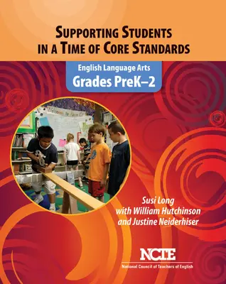 Sprijinirea elevilor într-o perioadă de standarde de bază: Artele limbii engleze, clasele Prek-2 - Supporting Students in a Time of Core Standards: English Language Arts, Grades Prek-2