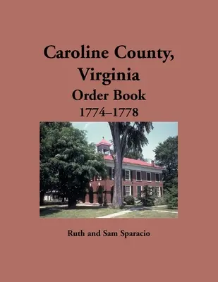 Caroline County, Virginia Carte de ordine, 1774-1778 - Caroline County, Virginia Order Book, 1774-1778