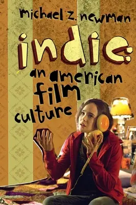 Indie: o cultură cinematografică americană - Indie: An American Film Culture