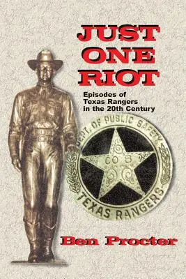Doar o revoltă: Episoade din Texas Rangers în secolul XX - Just One Riot: Episodes of Texas Rangers in the 20th Century