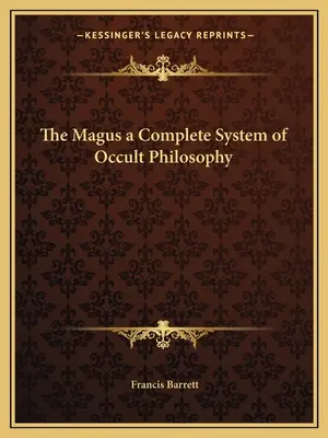 Magul: un sistem complet de filosofie ocultă - The Magus a Complete System of Occult Philosophy