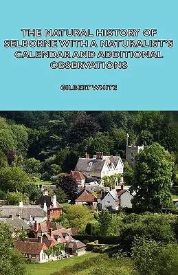 Istoria naturală a orașului Selborne cu un calendar naturalist și observații suplimentare - The Natural History of Selborne with a Naturalist's Calendar and Additional Observations